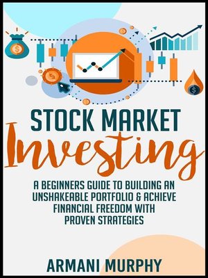 cover image of Stock Market Investing--A Beginners Guide to Building an Unshakeable Portfolio & Achieve Financial Freedom With Proven Strategies